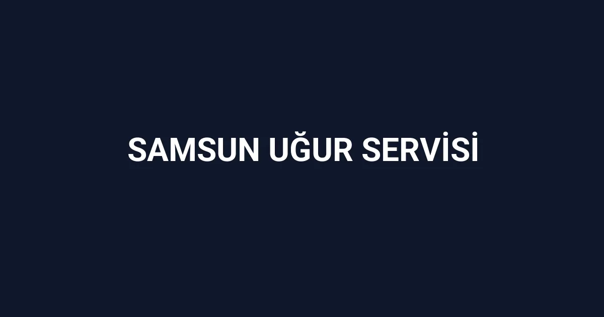 Samsun Uğur Servisi